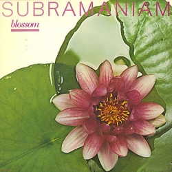  Subramaniam* ‎– Blossom 